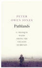 Image for Pathlands: 21 tranquil walks among the villages of Britain