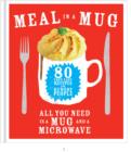 Image for Meal in a mug: 80 fast, easy recipes for hungry people : all you need is a mug and a microwave
