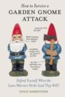 Image for How to survive a garden gnome attack: defend yourself when the lawn warriors strike (and they will)