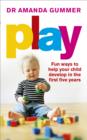 Image for Play: fun ways to help your child develop in the first five years