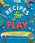 Image for Recipes for play: fun activities for small hands and big imaginations