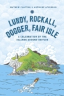Image for Lundy, Rockall, Dogger, Fair Isle: a celebration of the islands around Britain
