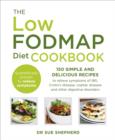 Image for The Low-FODMAP diet cookbook: 150 simple and delicious recipes to relieve symptoms of IBS, Crohn&#39;s disease, coeliac disease and other digestive disorders