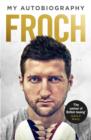 Image for Froch: my autobiography