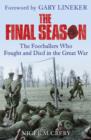 Image for The final season: the footballers who fought and died in the Great War