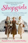 Image for Shopgirls: true stories of friendship, hardship and triumph from behind the counter
