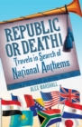Image for Republic or death!: travels in national anthems
