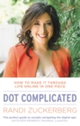 Image for Dot complicated: how to make it through life online in one piece ...