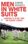 Image for Men in white suits: Liverpool FC in the 1990s : the players&#39; stories