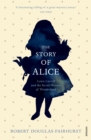 Image for The story of Alice: Lewis Carroll and the secret history of Wonderland