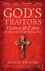 Image for God&#39;s traitors: terror and faith in Elizabethan England
