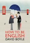Image for How to be English: ... in 100 objects, occasions and peculiarities