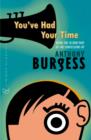 Image for You&#39;ve had your time: being the second part of the confessions of Anthony Burgess.