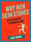 Image for Why men skim stones: an illustrated A-Z of modern man