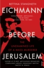 Image for Eichmann before Jerusalem: the unexamined life of a mass murderer