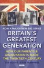 Image for Britain&#39;s greatest generation: how our parents &amp; grandparents made the twentieth century