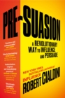 Image for Pre-suasion: a revolutionary way to influence and persuade
