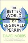 Image for The better world of Reginald Perrin.