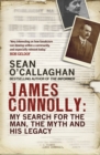 Image for James Connolly: my search for the man, the myth and his legacy
