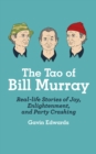Image for The tao of Bill Murray: real-life stories of joy, enlightenment, and party crashing