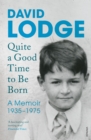 Image for Quite a good time to be born: a memoir : 1935-1975