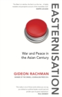 Image for Easternisation: war and peace in the asian century