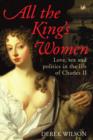 Image for All the king&#39;s women: love, sex and politics in the life of Charles II