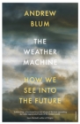 Image for The weather machine: how we see into the future