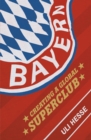 Image for Bayern: the making of a superclub