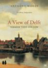 Image for A view of Delft: Vermeer then and now