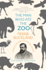Image for The man who ate the zoo: Frank Buckland, forgotten hero of natural history