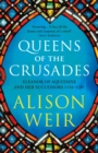 Image for Queens of the Crusades: Eleanor of Aquitaine and Her Successors