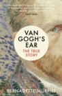 Image for Van Gogh&#39;s ear: the true story