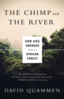 Image for The Chimp and the River: How AIDS Emerged from an African Forest