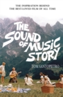 Image for The sound of music story: how a beguiling young novice, a handsome Austrian captain, and ten singing Von Trapp children inspired the most beloved film of all time