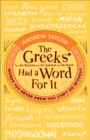Image for The Greeks had a word for it: words you never knew you can&#39;t do without
