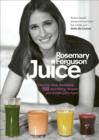 Image for Juice: cleanse, heal, revitalize : 100 nourishing recipes and simple juice fasts