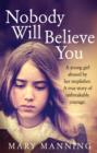 Image for Nobody will believe you: a young girl abused by her stepfather - a true story of unbreakable courage