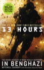 Image for 13 hours: Benghazi, Libya, 11 September 2012 : the explosive true story of how six men fought a terror attack and repelled enemy forces