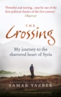 Image for The crossing: my journey to the shattered heart of Syria