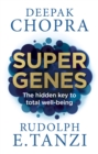Image for Super genes: harnessing the vast potential of your genome for optimum health and well-being
