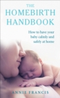 Image for The homebirth handbook: how to have your baby calmly and safely at home