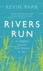 Image for Rivers run: an angler&#39;s journey from source to sea