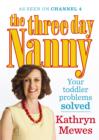 Image for The Three Day Nanny: your toddler problems solved