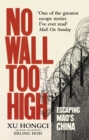 Image for No wall too high: one man&#39;s daring escape from Mao&#39;s darkest prison