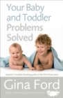 Image for Your baby and toddler problems solved: a parent&#39;s trouble-shooting guide to the first three years