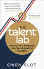 Image for The talent lab: the secret to finding, creating and sustaining success