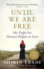 Image for Until we are free: my fight for human rights in Iran