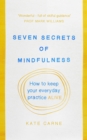 Image for Seven secrets of mindfulness: how to keep your everyday practice alive