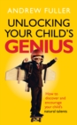 Image for Unlocking your child&#39;s genius: how to discover and encourage your child&#39;s natural talents